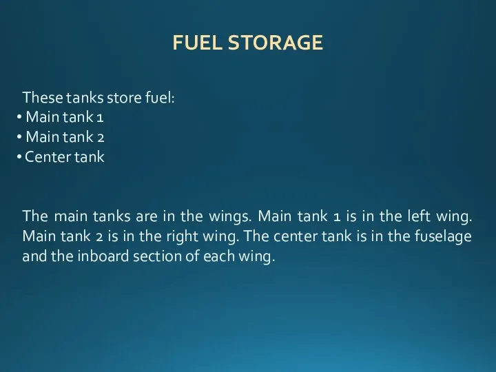 FUEL STORAGE These tanks store fuel: Main tank 1 Main tank