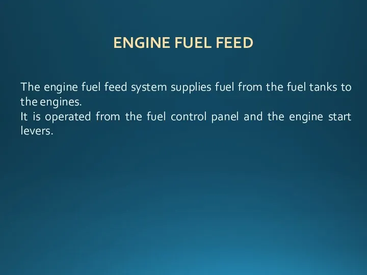 ENGINE FUEL FEED The engine fuel feed system supplies fuel from