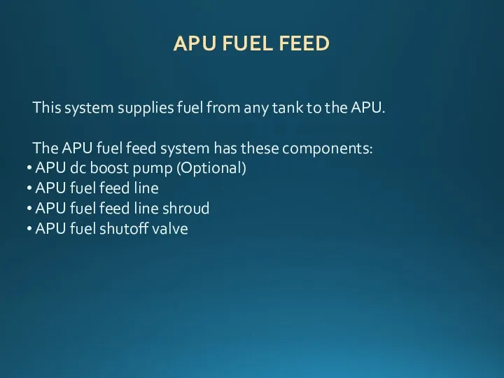 APU FUEL FEED This system supplies fuel from any tank to