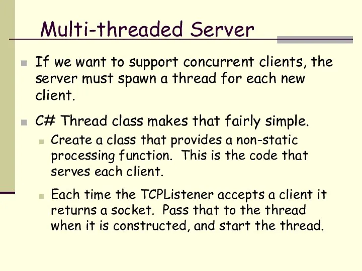 Multi-threaded Server If we want to support concurrent clients, the server