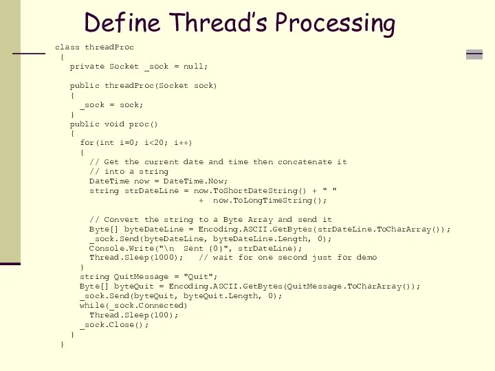 Define Thread’s Processing class threadProc { private Socket _sock = null;