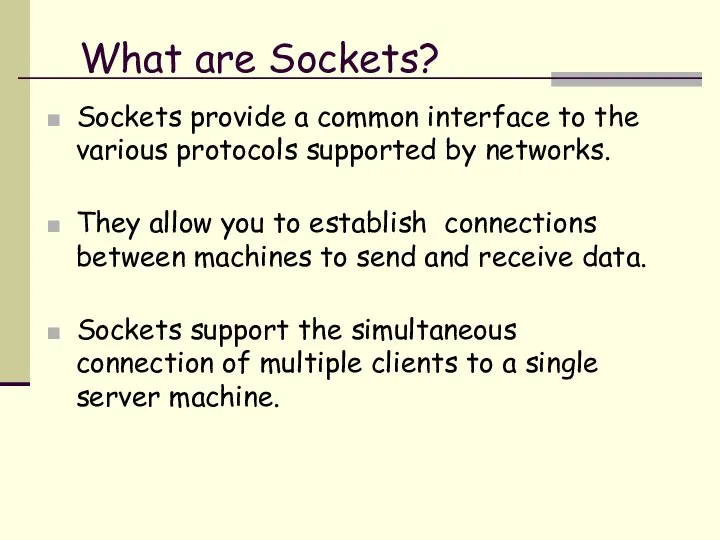 What are Sockets? Sockets provide a common interface to the various