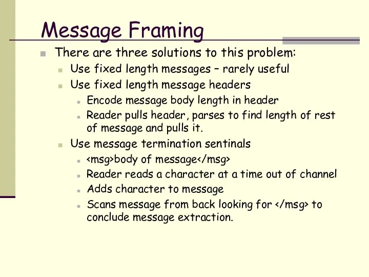 Message Framing There are three solutions to this problem: Use fixed