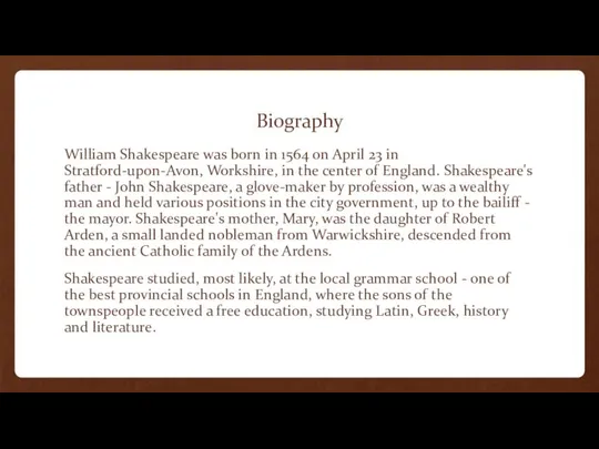 Biography William Shakespeare was born in 1564 on April 23 in