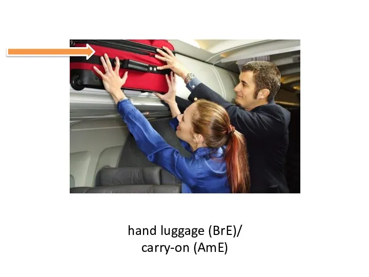 hand luggage (BrE)/ carry-on (AmE)