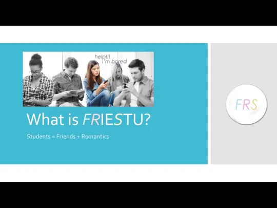 What is FRIESTU? Students = Friends + Romantics