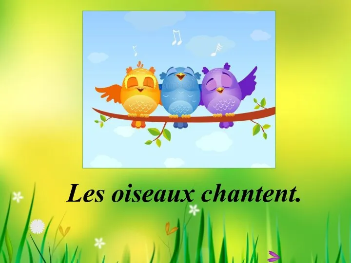 Les oiseaux chantent.