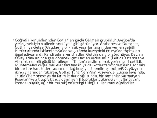 Coğrafik konumlarından Gotlar, en güçlü Germen grubudur, Avrupa'da yerleşmek için o