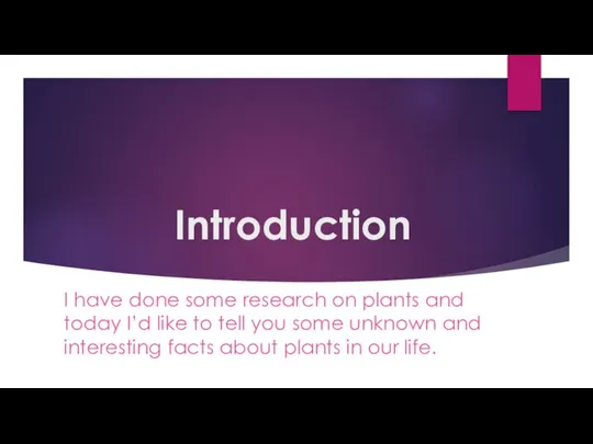 Introduction I have done some research on plants and today I’d