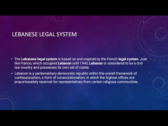 LEBANESE LEGAL SYSTEM The Lebanese legal system is based on and