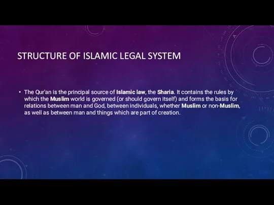 STRUCTURE OF ISLAMIC LEGAL SYSTEM The Qur'an is the principal source