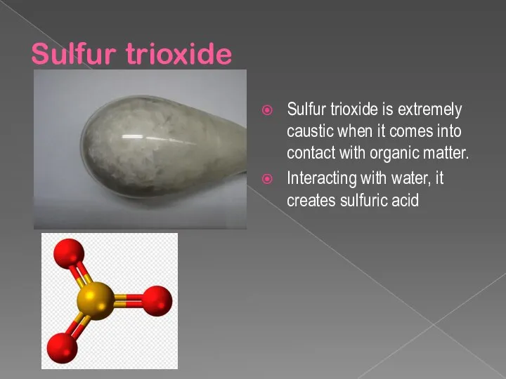 Sulfur trioxide Sulfur trioxide is extremely caustic when it comes into