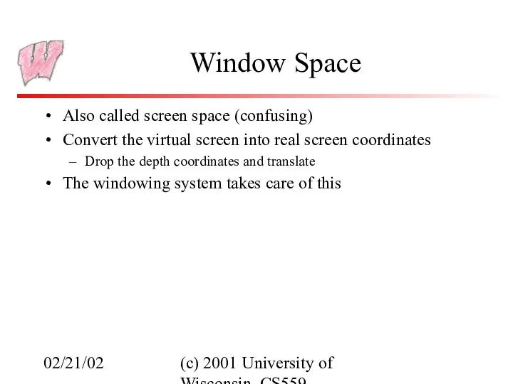 02/21/02 (c) 2001 University of Wisconsin, CS559 Window Space Also called