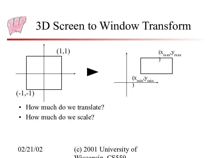 02/21/02 (c) 2001 University of Wisconsin, CS559 3D Screen to Window