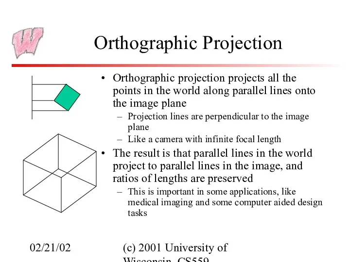 02/21/02 (c) 2001 University of Wisconsin, CS559 Orthographic Projection Orthographic projection