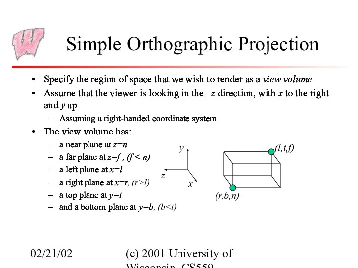 02/21/02 (c) 2001 University of Wisconsin, CS559 Simple Orthographic Projection Specify
