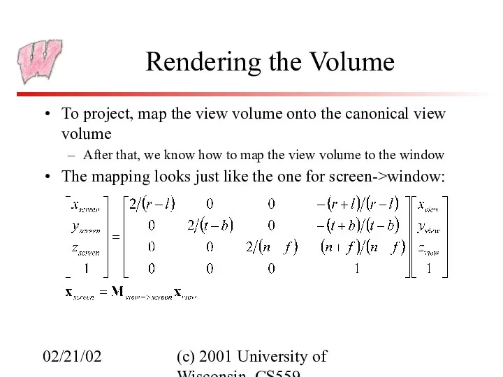 02/21/02 (c) 2001 University of Wisconsin, CS559 Rendering the Volume To