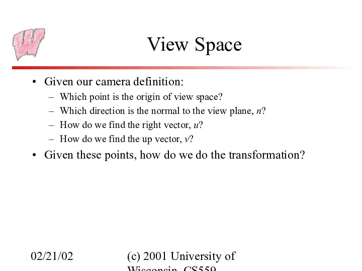 02/21/02 (c) 2001 University of Wisconsin, CS559 View Space Given our