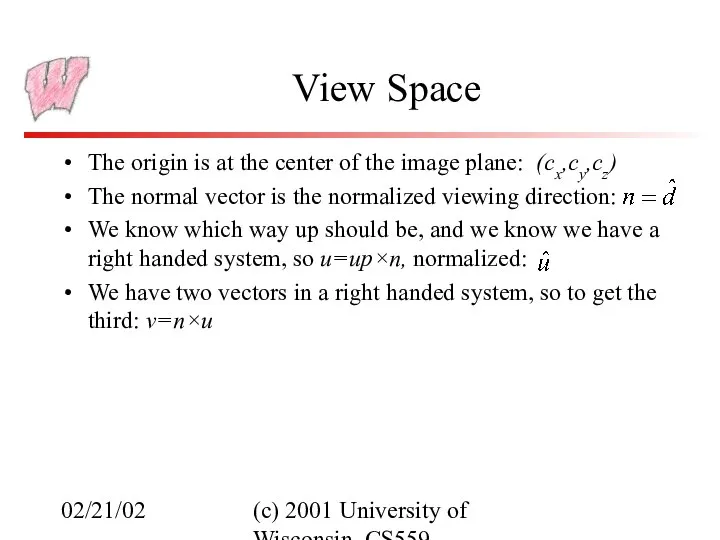 02/21/02 (c) 2001 University of Wisconsin, CS559 View Space The origin