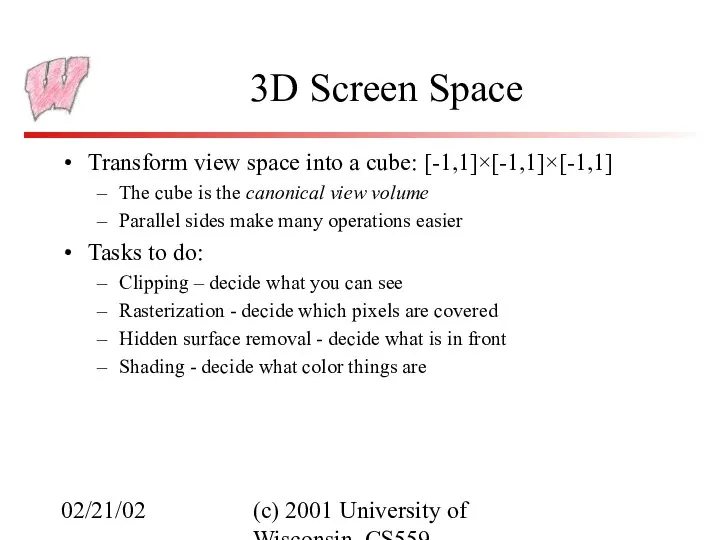 02/21/02 (c) 2001 University of Wisconsin, CS559 3D Screen Space Transform