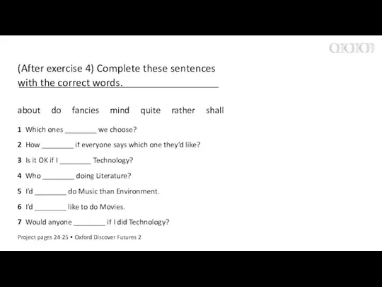 (After exercise 4) Complete these sentences with the correct words. about