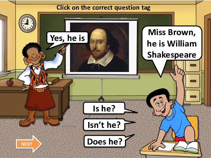 Miss Brown, he is William Shakespeare Click on the correct question