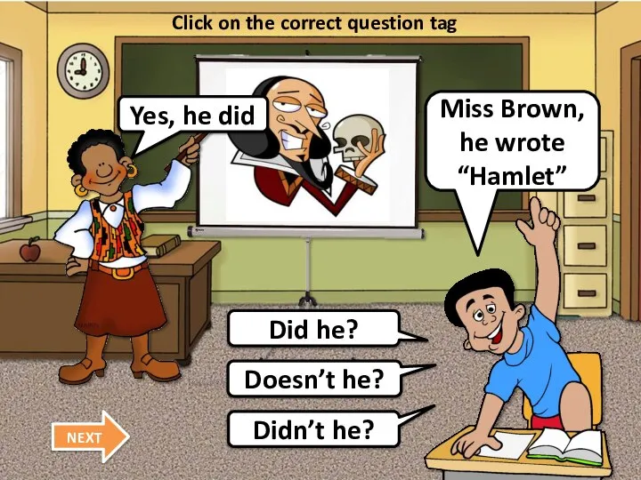 Miss Brown, he wrote “Hamlet” Click on the correct question tag