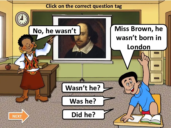 Miss Brown, he wasn’t born in London Click on the correct