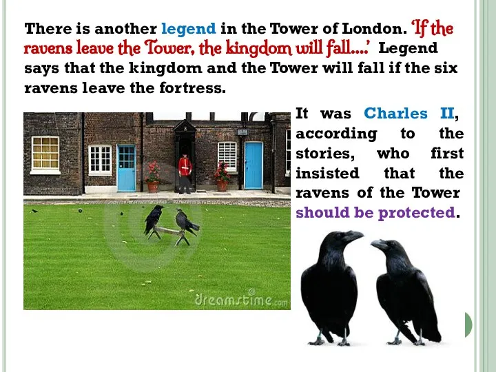 There is another legend in the Tower of London. ‘If the