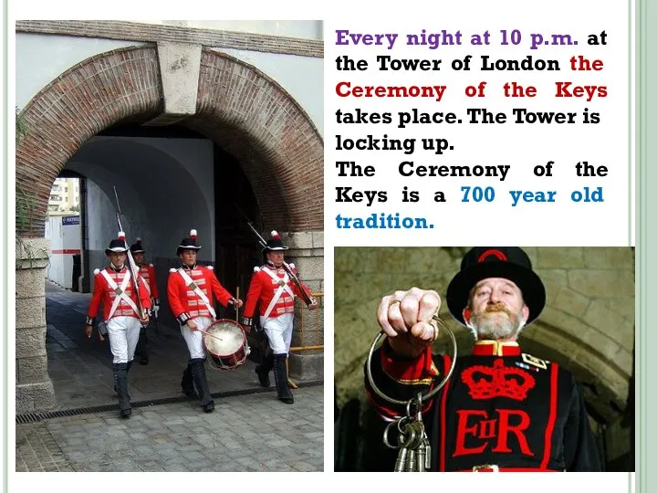 Every night at 10 p.m. at the Tower of London the