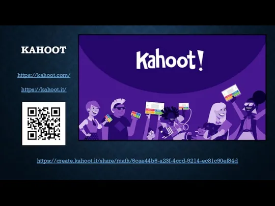 KAHOOT https://create.kahoot.it/share/math/6cae44b6-a23f-4ccd-9214-ec81c90ef84d https://kahoot.it/ https://kahoot.com/