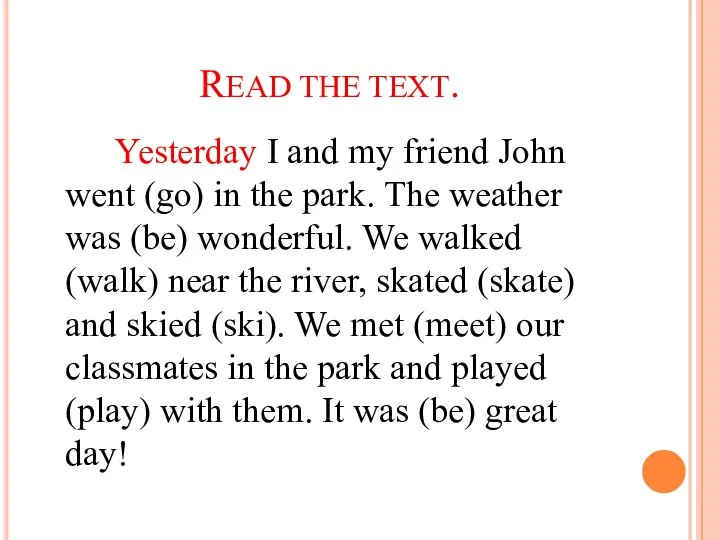 READ THE TEXT. Yesterday I and my friend John went (go)