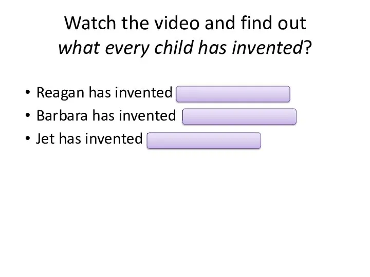 Watch the video and find out what every child has invented?