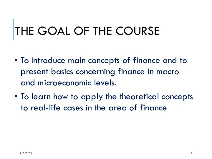 THE GOAL OF THE COURSE To introduce main concepts of finance