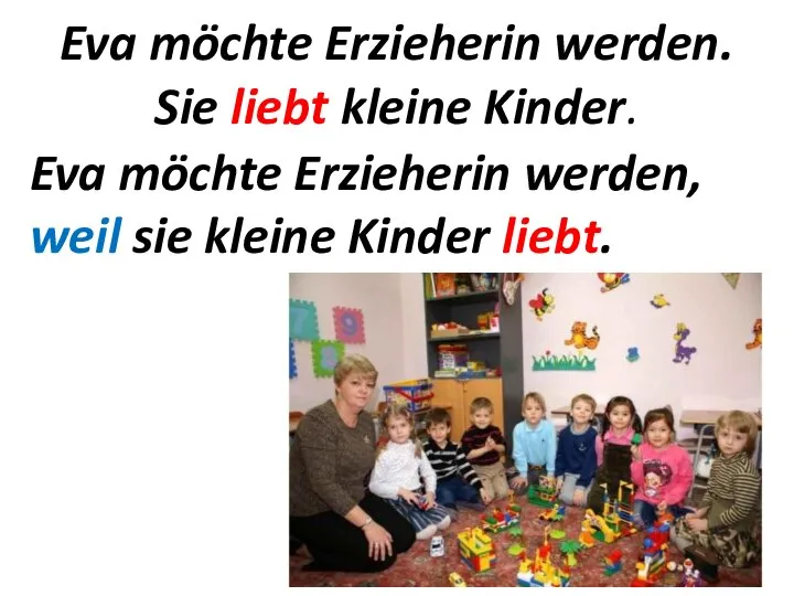 Eva möchte Erzieherin werden. Sie liebt kleine Kinder. Eva möchte Erzieherin