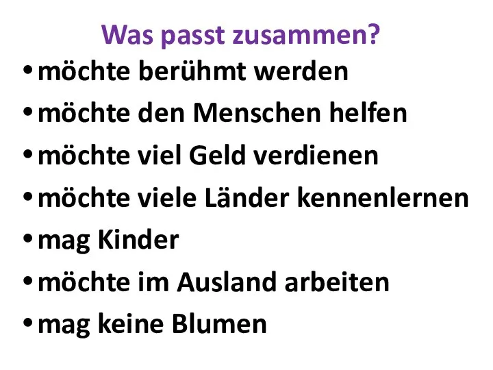 Was passt zusammen? möchte berühmt werden möchte den Menschen helfen möchte