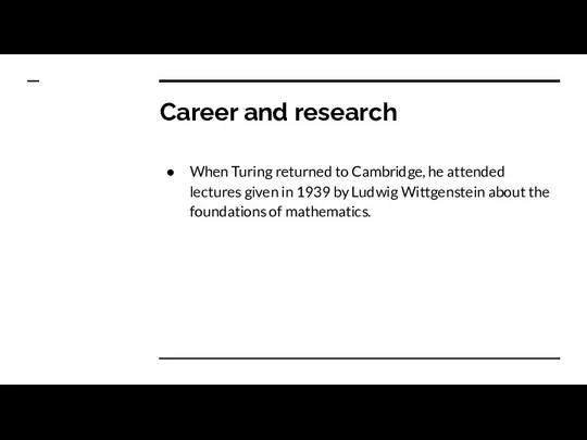 Career and research When Turing returned to Cambridge, he attended lectures