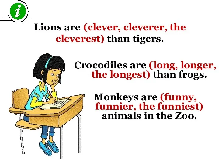 Crocodiles are (long, longer, the longest) than frogs. Monkeys are (funny,