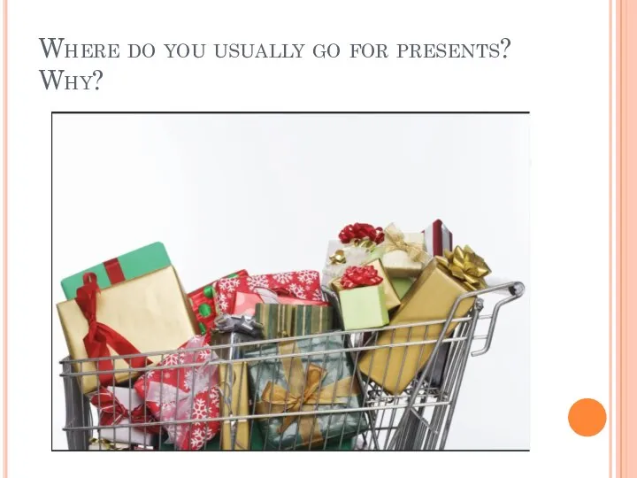 Where do you usually go for presents? Why?