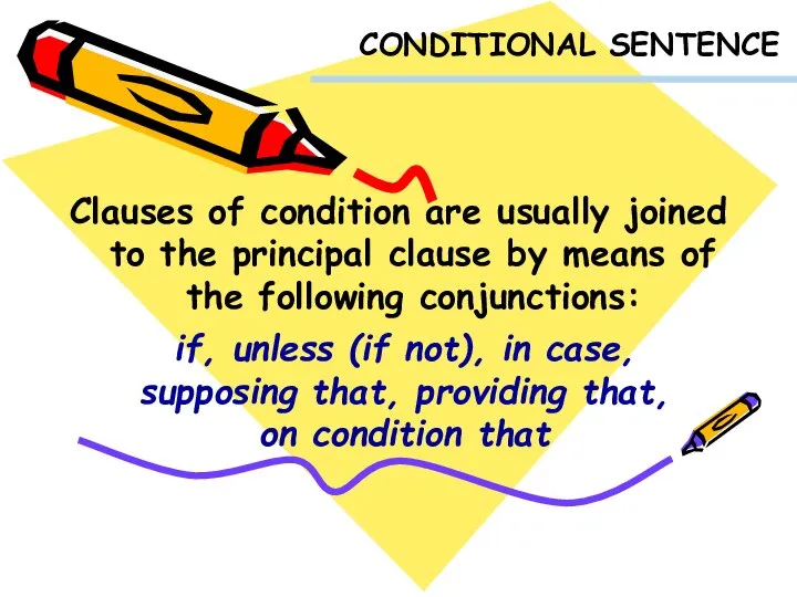 CONDITIONAL SENTENCE Clauses of condition are usually joined to the principal