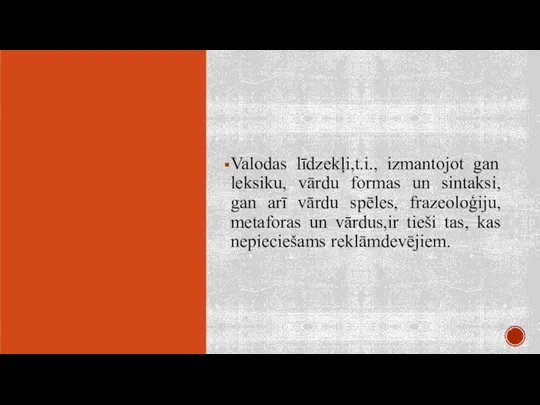 Valodas līdzekļi,t.i., izmantojot gan leksiku, vārdu formas un sintaksi, gan arī