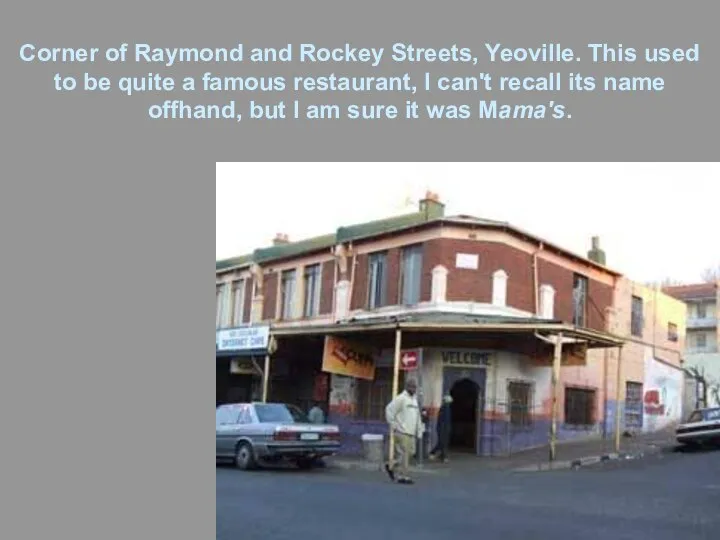 Corner of Raymond and Rockey Streets, Yeoville. This used to be