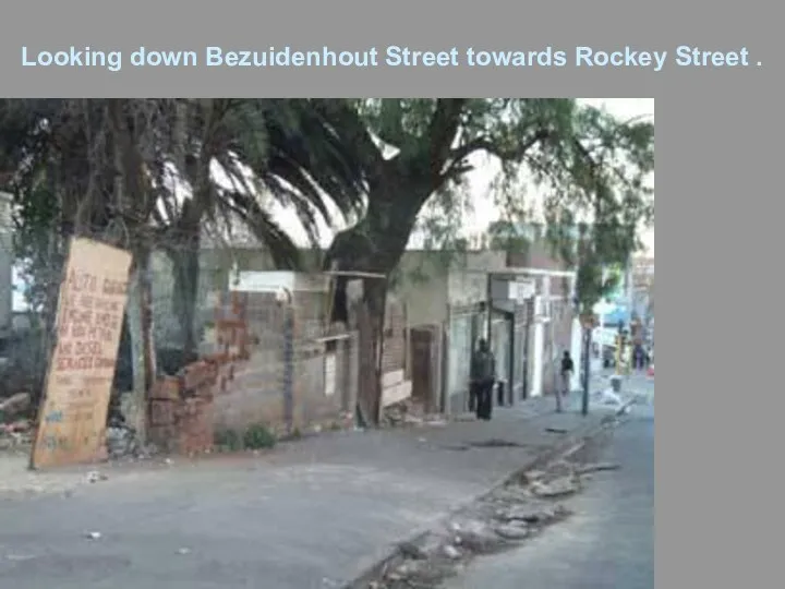 Looking down Bezuidenhout Street towards Rockey Street .