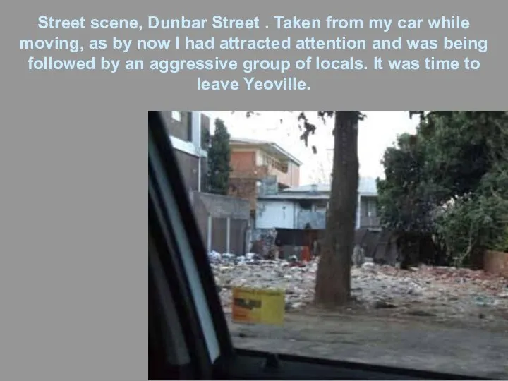 Street scene, Dunbar Street . Taken from my car while moving,