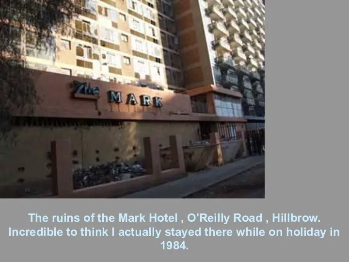 The ruins of the Mark Hotel , O'Reilly Road , Hillbrow.