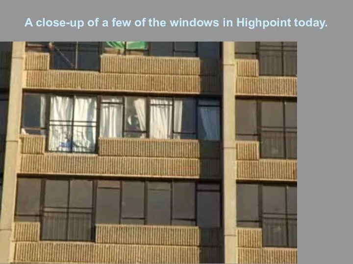 A close-up of a few of the windows in Highpoint today.