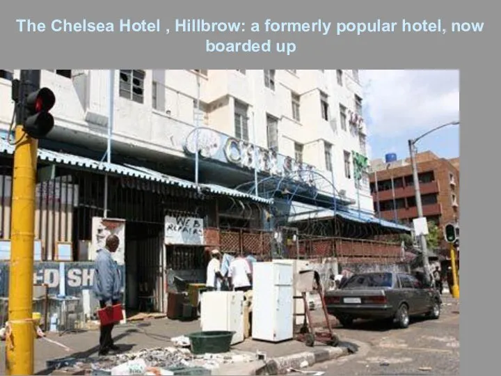 The Chelsea Hotel , Hillbrow: a formerly popular hotel, now boarded up