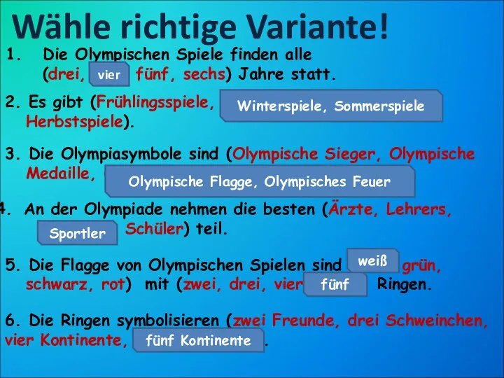 Wähle richtige Variante! Die Olympischen Spiele finden alle (drei, vier, fünf,