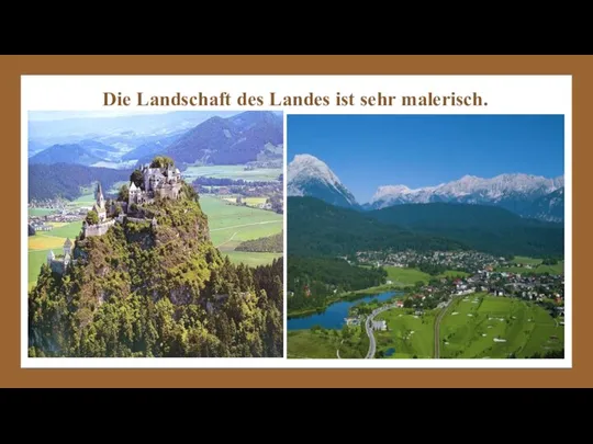 Die Landschaft des Landes ist sehr malerisch.