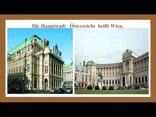 Die Hauptstadt Österreichs heißt Wien.